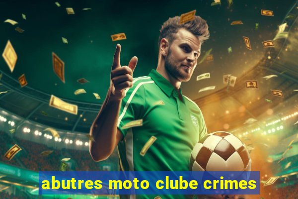 abutres moto clube crimes